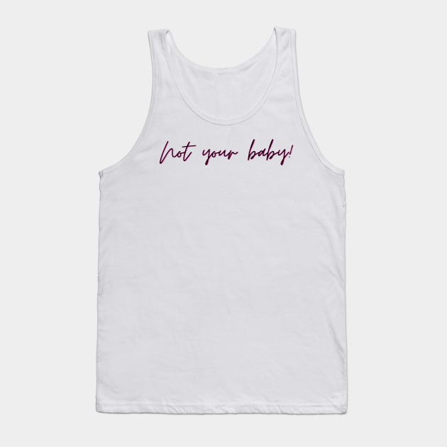 not your baby Tank Top by Tees by broke